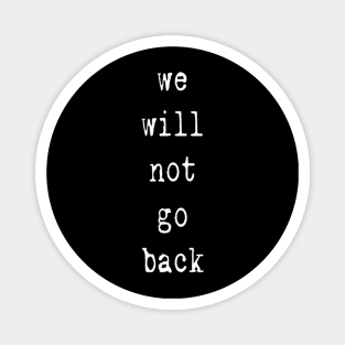 we will not go back Magnet